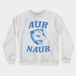 Aur Naur Shirt, Possum Weird Opossum Funny Trash Panda Crewneck Sweatshirt